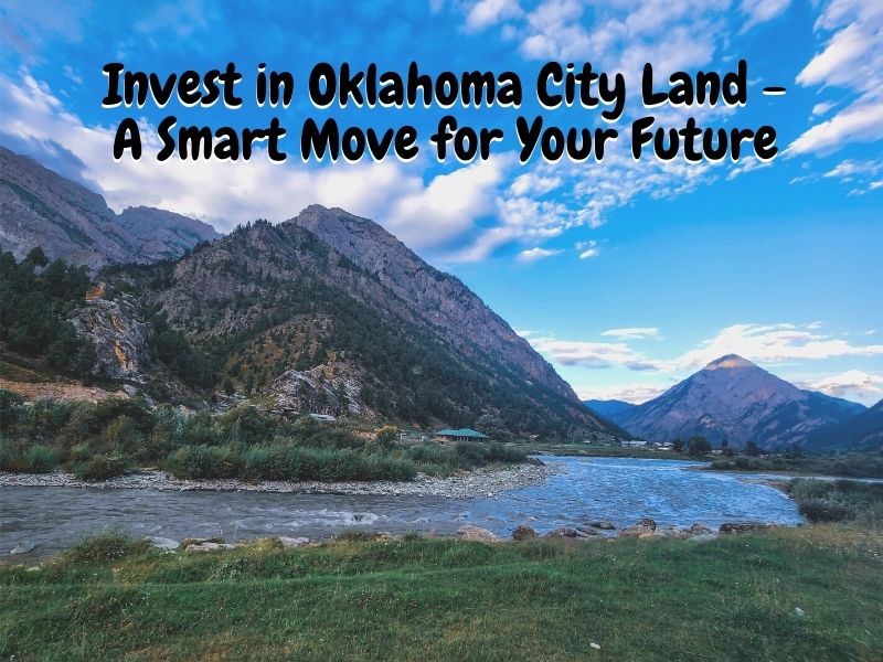 Invest in Oklahoma City Land A Smart Move for Your Future Once Upon