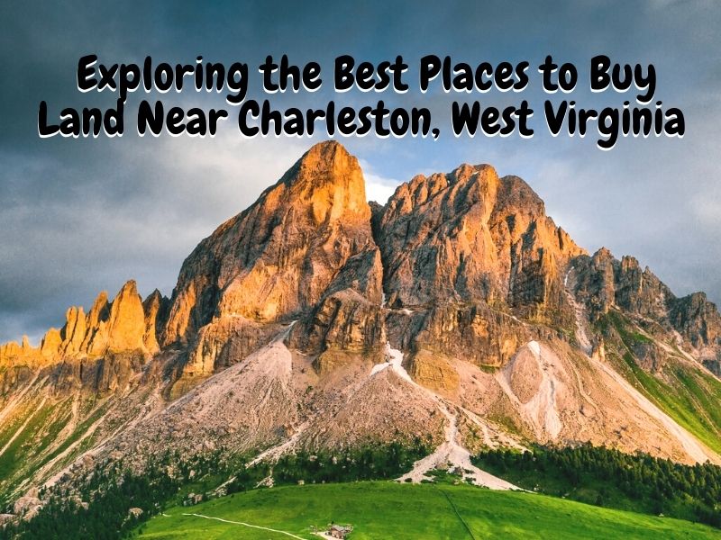 Exploring the Best Places to Buy Land Near Charleston, West Virginia