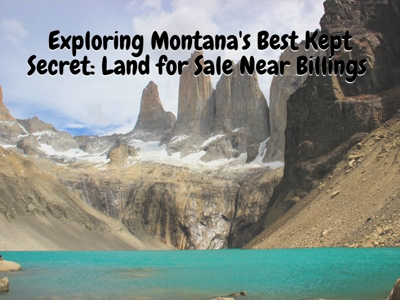 Exploring Montana's Best Kept Secret: Land for Sale Near Billings