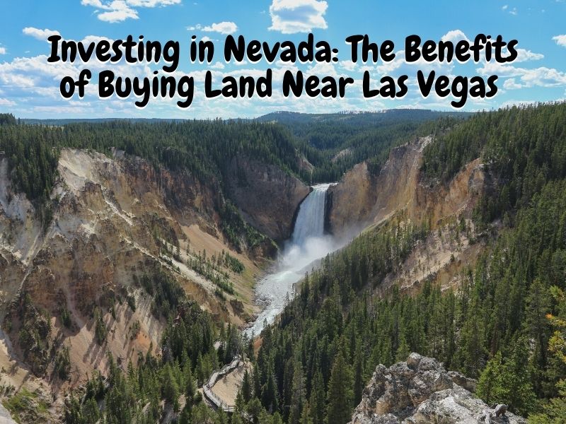 Investing in Nevada: The Benefits of Buying Land Near Las Vegas