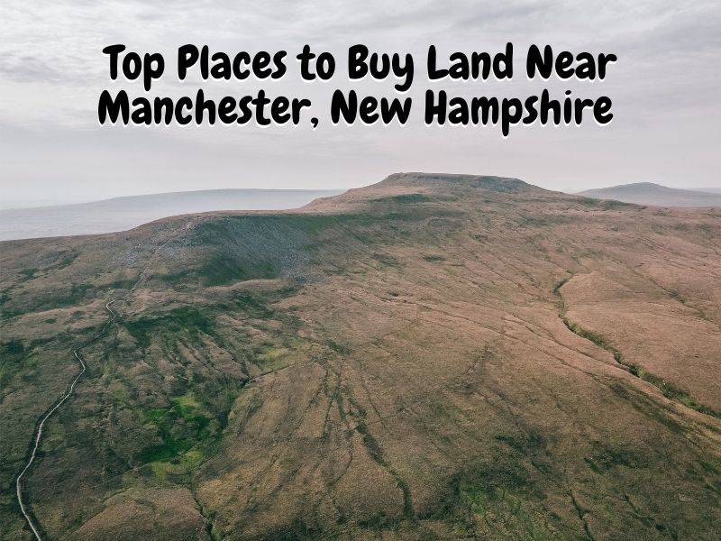 Top Places to Buy Land Near Manchester, New Hampshire