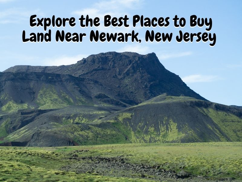 Explore the Best Places to Buy Land Near Newark, New Jersey