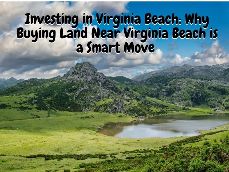 Investing in Virginia Beach: Why Buying Land Near Virginia Beach is a Smart Move