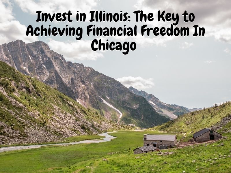 Invest in Illinois: The Key to Achieving Financial Freedom In Chicago