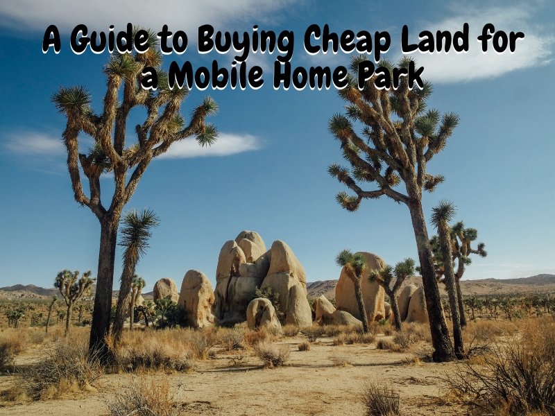 A Guide to Buying Cheap Land for a Mobile Home Park