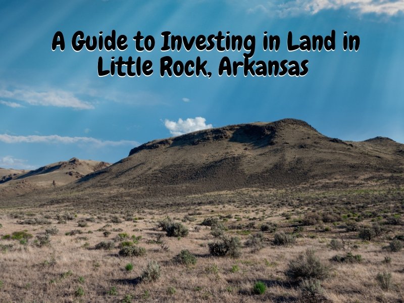 A Guide to Investing in Land in Little Rock, Arkansas