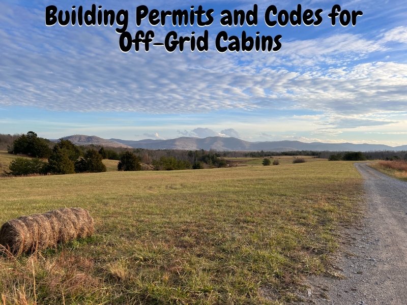 Building Permits and Codes for Off-Grid Cabins