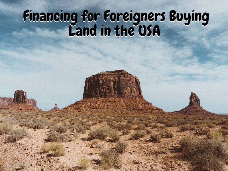 Financing for Foreigners Buying Land in the USA