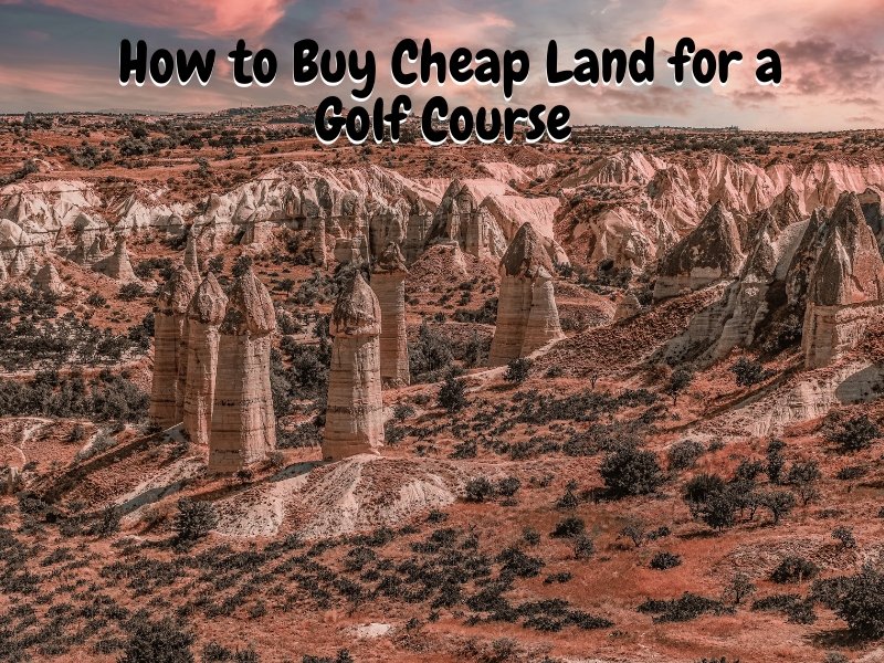 How to Buy Cheap Land for a Golf Course
