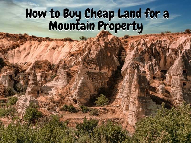 How to Buy Cheap Land for a Mountain Property