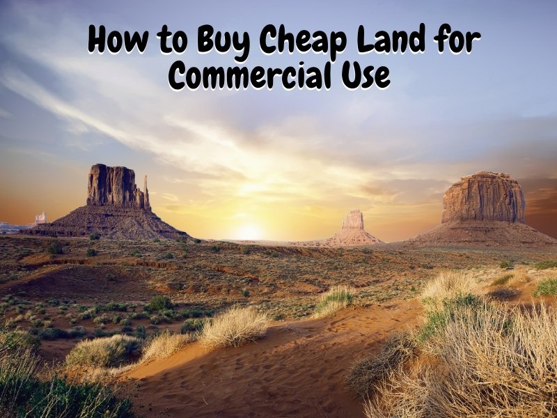 How to Buy Cheap Land for Commercial Use