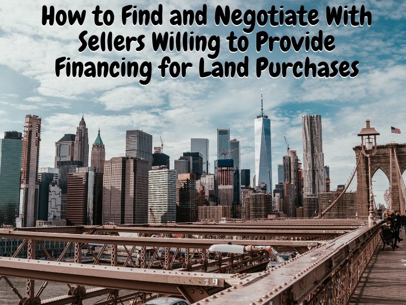 How to Find and Negotiate With Sellers Willing to Provide Financing for Land Purchases