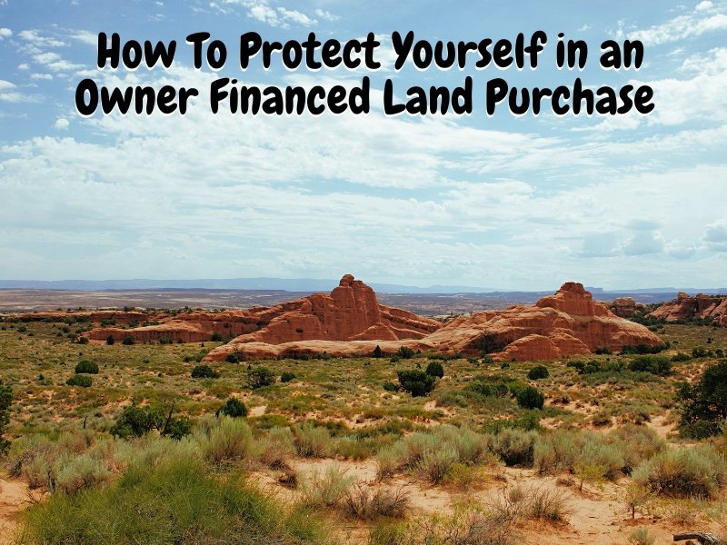 How To Protect Yourself in an Owner Financed Land Purchase