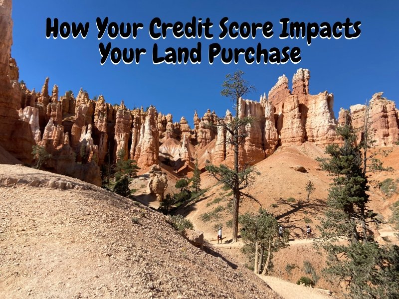 How Your Credit Score Impacts Your Land Purchase