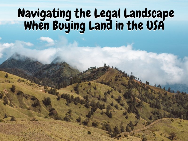 Navigating the Legal Landscape When Buying Land in the USA
