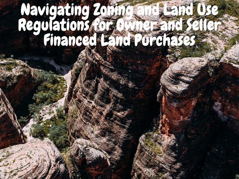 Navigating Zoning and Land Use Regulations for Owner and Seller Financed Land Purchases