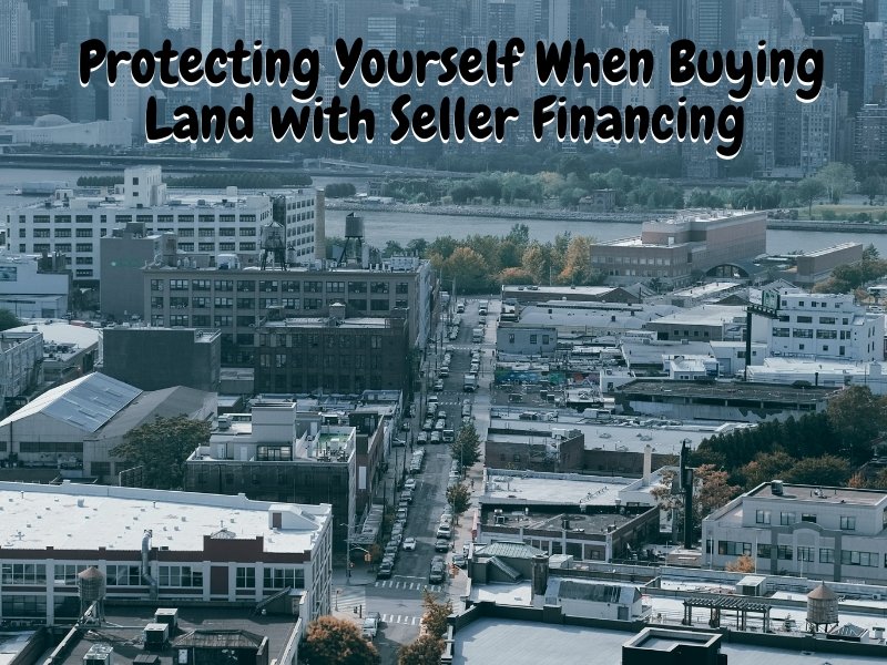Protecting Yourself When Buying Land with Seller Financing Blog