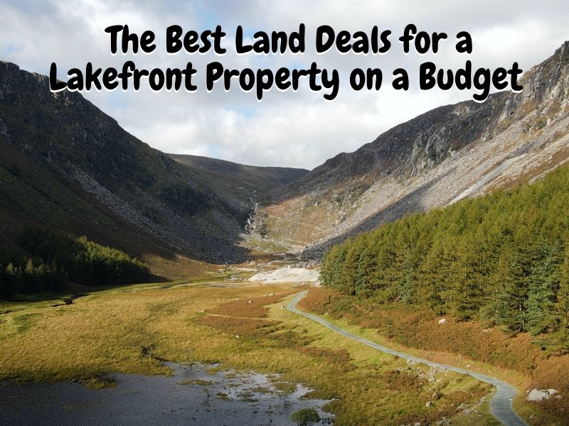 The Best Land Deals for a Lakefront Property on a Budget