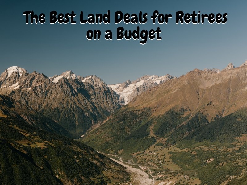 The Best Land Deals for Retirees on a Budget