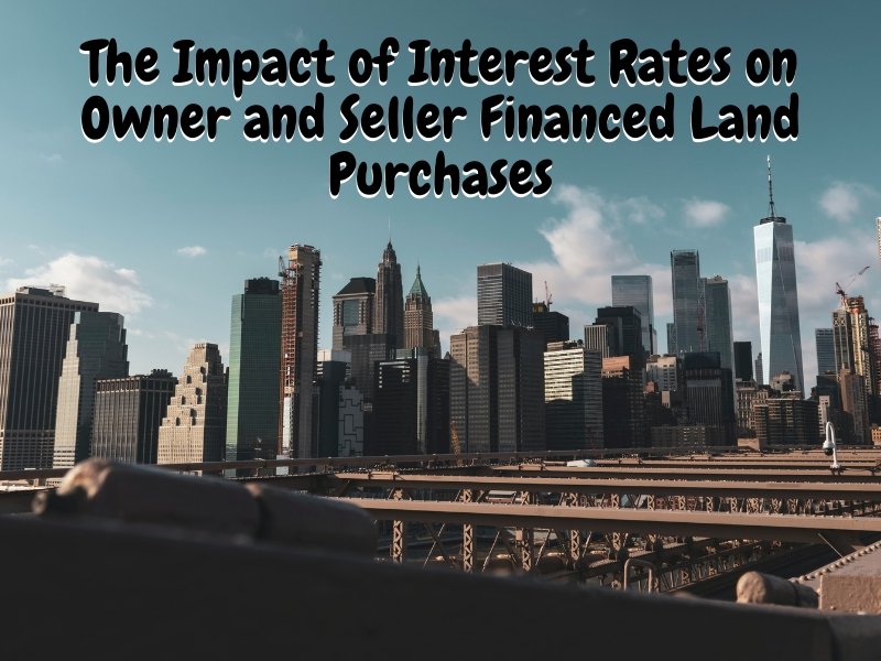 The Impact of Interest Rates on Owner and Seller Financed Land Purchases