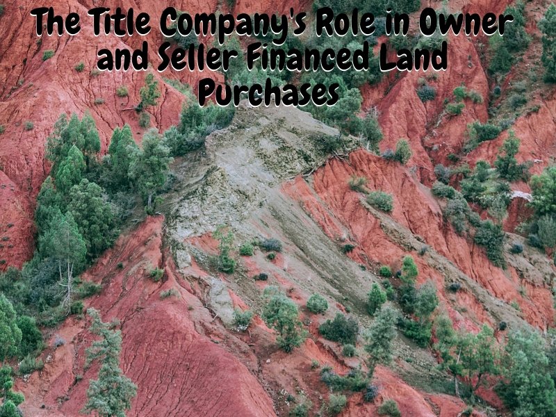 The Title Company's Role in Owner and Seller Financed Land Purchases