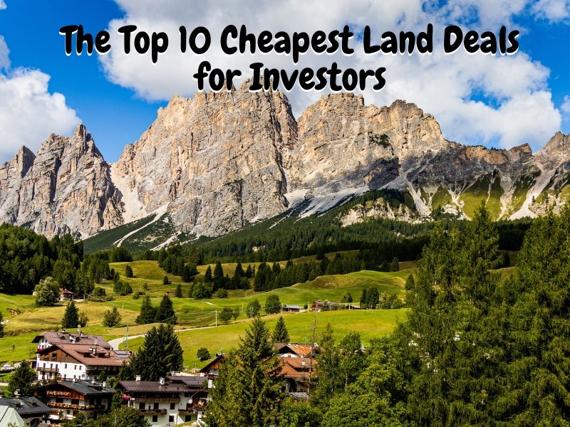 The Top 10 Cheapest Land Deals for Investors