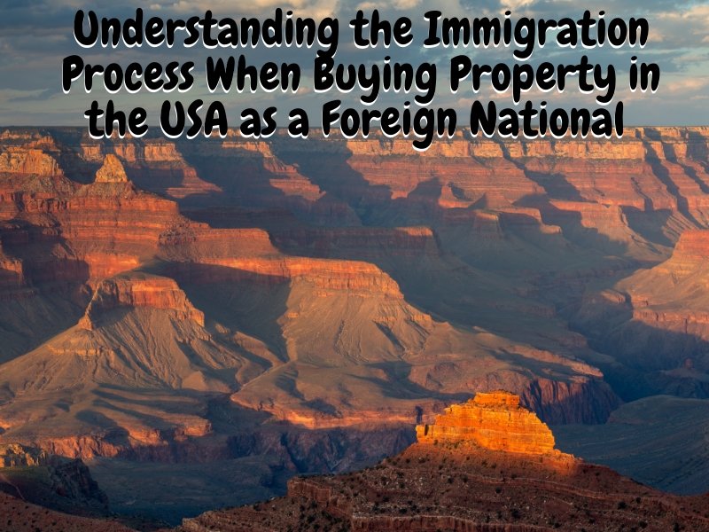 Understanding the Immigration Process When Buying Property in the USA as a Foreign National