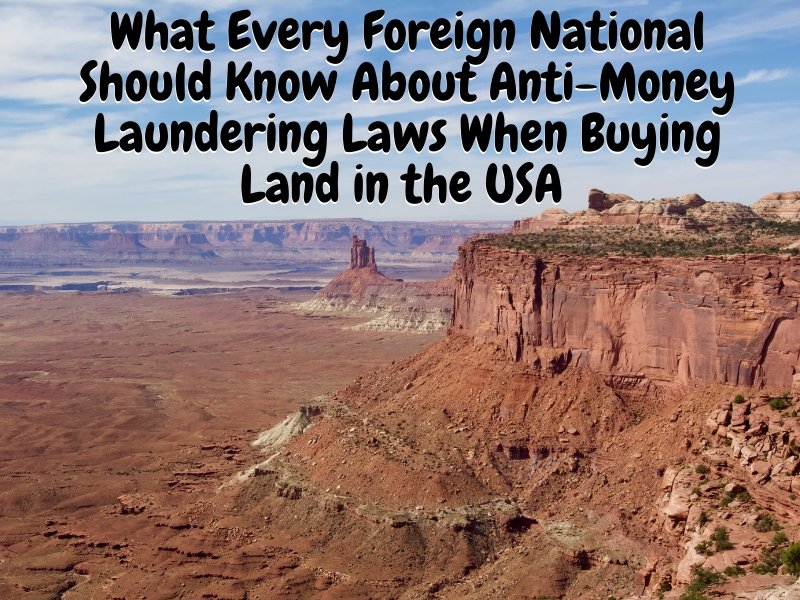 What Every Foreign National Should Know About Anti-Money Laundering Laws When Buying Land in the USA