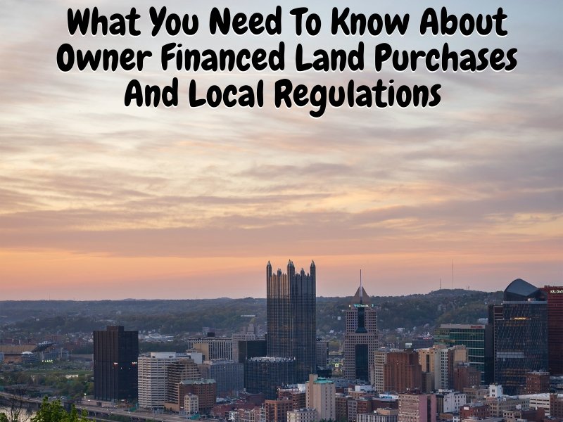 What You Need To Know About Owner Financed Land Purchases And Local Regulations