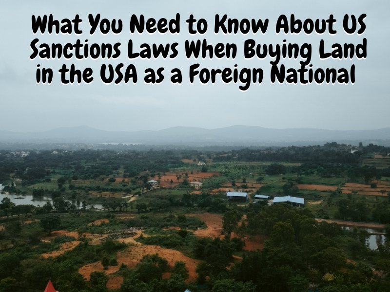 What You Need to Know About US Sanctions Laws When Buying Land in the USA as a Foreign National