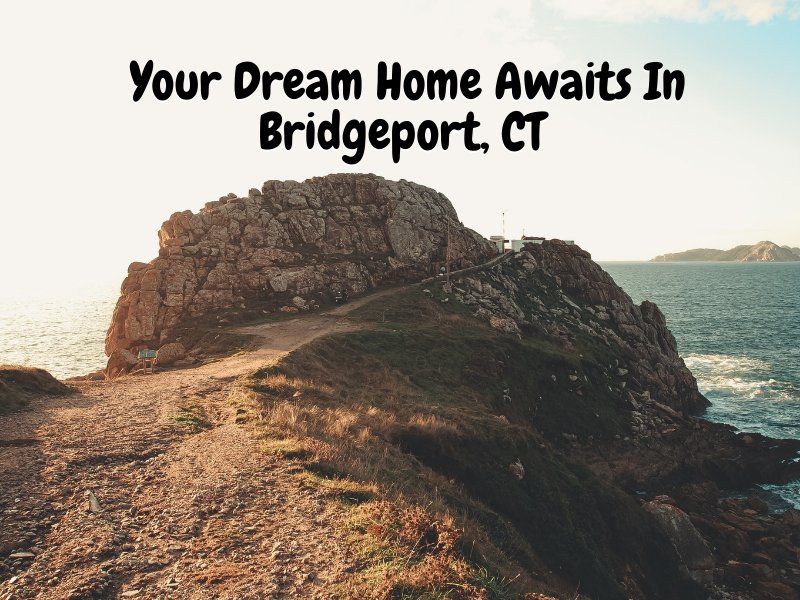 Your Dream Home Awaits In Bridgeport, CT