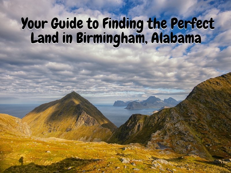 Your Guide to Finding the Perfect Land in Birmingham, Alabama